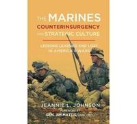 The Marines, Counterinsurgency, and Strategic Culture: Lessons Learned and Lost in America's Wars
