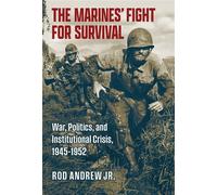 The Marines' Fight for Survival War, Politics, and Institutional Crisis, 1945-1952 - Rod Andrew Jr. - University Press Of Kansas - ebook (ePub) - Livre