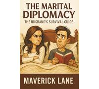 The Marital Diplomacy - The Husband’s Survival Guide: These Smart Replies to Wife's Questions Can Saves Marriages