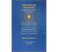 THE MARK OF THE BEAST: Reading Revelation in Context- What Scripture Actually Says and Why There Is No Need to Fear