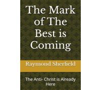 The Mark of The Best is Coming: The Anti- Christ is Already Here