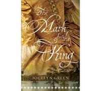 The Mark of the King by Jocelyn Green Jocelyn Green (Auteur)