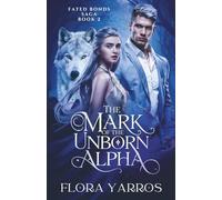 The Mark of the Unborn Alpha: A Fated Mates Werewolf Pregnancy Prophecy Romance