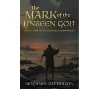 The Mark of the Unseen God: Book Three of the Markulian Prophecies