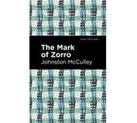 The Mark of Zorro by Johnston McCulley Johnston McCulley (Auteur)