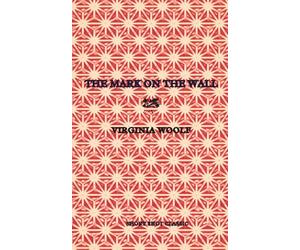 The Mark on the Wall (Short Shot Classics Edition): Virginia Woolf's Modernist Masterpiece Short Story - Hogarth Inspired