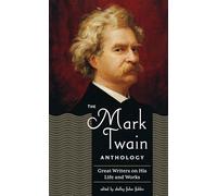 The Mark Twain Anthology (LOA #199): Great Writers on His Life and Work
