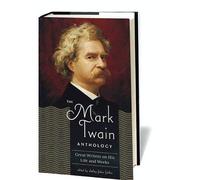The Mark Twain Anthology (Loa #199): Great Writers On His Life And Work