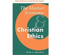 The Market Economy and Christian Ethics, New Studies in Christian Ethics Peter H. Sedgwick (Auteur)