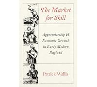 The Market for Skill: Apprenticeship and Economic Growth in Early Modern England