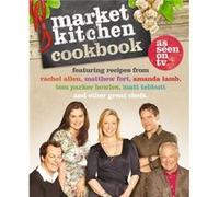 The Market Kitchen Cookbook by Rachel AllenAmanda LambTom Parker BowlesMatt TebbuttMatthew Fort Amanda Lamb, Matt Tebbutt, Matthew Fort, Rachel Allen, Tom Parker Bowles (Auteur)