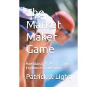 The Market Maker Game: How Standards, Measure, and Legitimacy Create Power