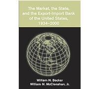 The Market, the State, and the Export-import Bank of the United States, 1934-2000 William H. Becker, William M. McClenahan (Auteur)