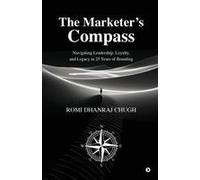 The Marketer's Compass : Navigating Leadership, Loyalty, And Legacy In 25 Years Of Branding Paperback Book By Romi Dhanraj Chugh