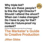 The Marketer's Guide to Creative Production: Everything a Marketer Needs to Know About Film and Photography