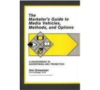 The Marketer's Guide to Media Vehicles, Methods, and Options Ann Grossman (Auteur)