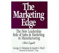 The Marketing Edge: The New Leadership Role of Sales and Marketing in Manufacturing