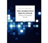 The Marketing Pro Planner: 30 Days to Campaign Success: Plan, Execute, Analyze, Repeat