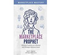 The Marketplace Prophet: Utilizing Prophecy as a Shrewd and Strategic Business Asset