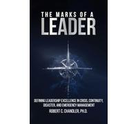 THE MARKS OF A LEADER: Defining Leadership Excellence in Crisis, Continuity, Disaster, and Emergency Management