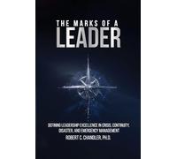 THE MARKS OF A LEADER: Defining Leadership Excellence in Crisis, Continuity, Disaster, and Emergency Management