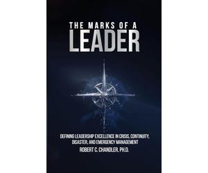 The Marks of a Leader: Defining Leadership Excellence in Crisis, Continuity, Disaster, and Emergency Management