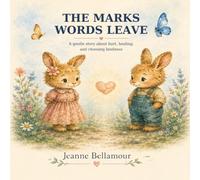 The Marks Words Leave: A gentle story about hurt, healing, and choosing kindness