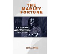 THE MARLEY FORTUNE: How Bob Marley Built a $500 Million Empire That Changed Music Forever