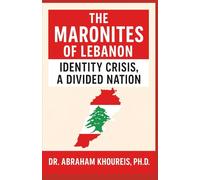 The Maronites of Lebanon: Identity Crisis, a Divided Nation