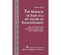 The Marquis de Sade as a Key Figure of Enlightenment: How His Crystal Genius Still Speaks to Today’s World and Its Major Problems