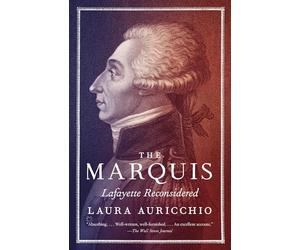The Marquis: Lafayette Reconsidered