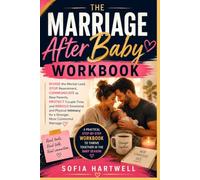 The Marriage After Baby Workbook: Divide the Mental Load, Stop Resentment, Communicate as New Parents, Protect Couple Time, and Rebuild Emotional and Physical Intimacy