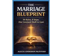 THE MARRIAGE BLUEPRINT: 50 Rules. 8 Steps. One Covenant Built to Last.
