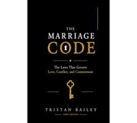The Marriage Code: The Laws That Govern Love, Conflict, and Commitment