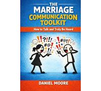 The Marriage Communication Toolkit: How to Talk and Truly Be Heard