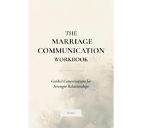 The Marriage Communication Workbook: Guided Conversations for Stronger Relationships