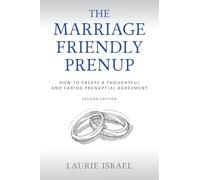 The Marriage-Friendly Prenup: Second Edition: How to Create a Thoughtful and Caring Prenuptial Agreement