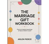 The Marriage Gift Workbook: Find out helpful teachings of Aaron Smith's work