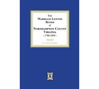 The Marriage License Bonds Of Northampton County, Virginia, 1706-1854