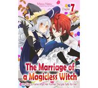 The Marriage of a Magicless Witch: Her Rise to Fame After Her Former Disciple Falls for Her! (7) - MAUU NASU - BisouBisou Comics - ebook (ePub illustré) - Livre