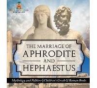 The Marriage Of Aphrodite And Hephaestus - Mythology And Folklore Children's Greek & Roman Books