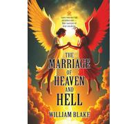 The Marriage of Heaven and Hell: [Annotated] A Visionary Manifesto of Contraries