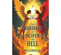 The Marriage of Heaven and Hell: [Annotated] A Visionary Manifesto of Contraries