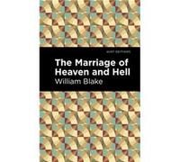 The Marriage of Heaven and Hell by William Blake William Blake , Contributions by Mint Editions (Auteur)