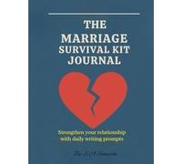 The Marriage Survival Kit Journal: A 100-Day Relationship Reset for Communication, Trust & Intimacy
