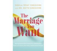 The Marriage You Want: Moving Beyond Stereotypes for a Relationship Built on Scripture, New Data, and Emotional Health