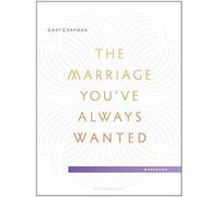 The Marriage You've Always Wanted Small Group Experience Workbook