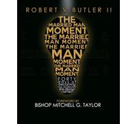 The Married Man Moment: A 40-Day Journey To Becoming The Husband She Always Wanted