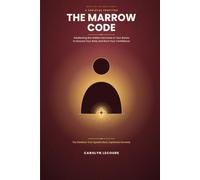 The Marrow Code: Awakening the Hidden Hormone in Your Bones to Ground Your Body and Root Your Confidence