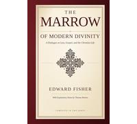 The Marrow of Modern Divinity: A Dialogue on the Law and the Gospel - with the Complete Notes of Thomas Boston